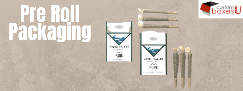 We Customize Best Pre Roll Packaging at Wholesale Price